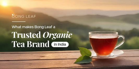 What Makes Bong Leaf a Trusted Organic Tea Brand in India